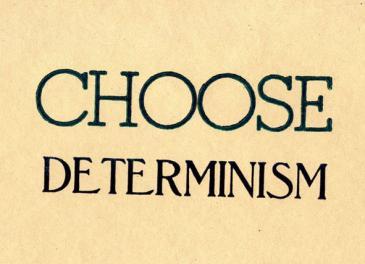 Choose Determinism